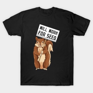 Will Work for Seed | Funny Squirrel Gift | Chipmunks T-Shirt